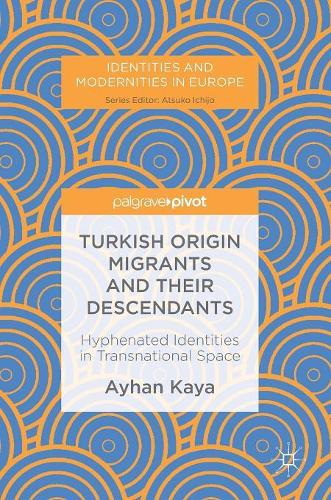 Бумажная книга «Turkish Origin Migrants and Their Descendants: Hyphenated Identities in Transnational Space», автор Айхан Кайя - фото №1