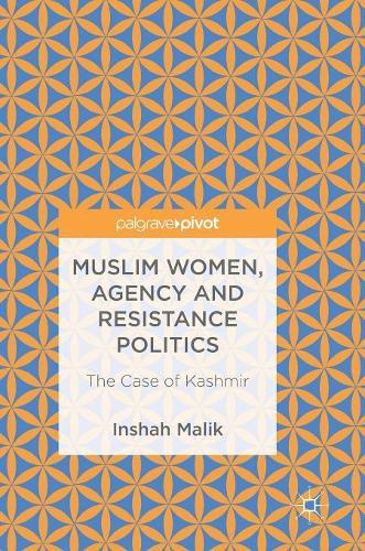 Бумажная книга «Muslim Women, Agency and Resistance Politics: The Case of Kashmir», автор Иншах Малик - фото №1