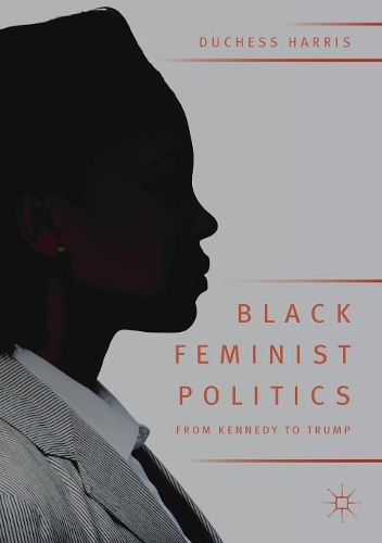 Бумажная книга «Black Feminist Politics from Kennedy to Trump», автор Герцогиня Харрис - фото №1