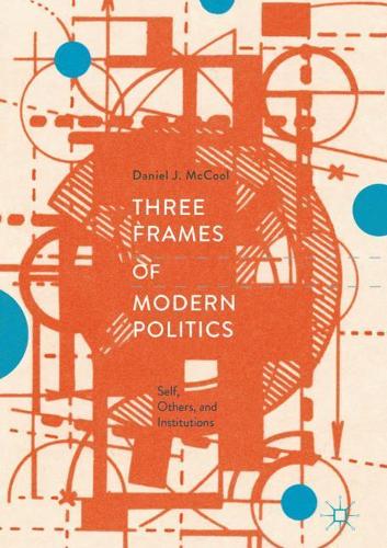 Паперова книга «Three Frames of Modern Politics: Self, Others, and Institutions», автор Деніел Дж. Маккул - фото №1