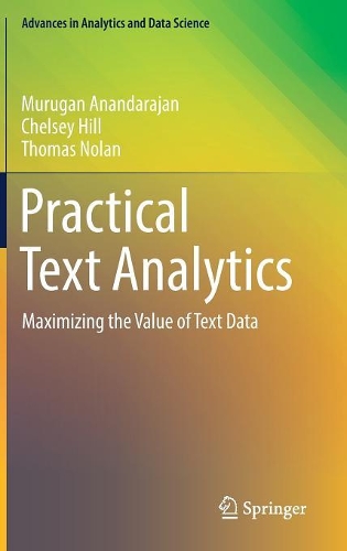 [object Object] «Practical Text Analytics: Maximizing the Value of Text Data», авторів Челсі Хілл, Муруган Анандараджан, Томас Нолан - фото №1