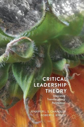 Бумажная книга «Critical Leadership Theory: Integrating Transdisciplinary Perspectives», авторов Дженнифер Л.С. Чандлер, Роберт Э. Кирш - фото №1