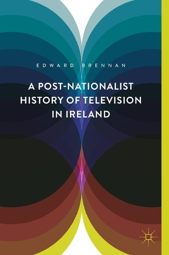 Бумажная книга «A Post-Nationalist History of Television in Ireland», автор Эдвард Бреннан - фото №1