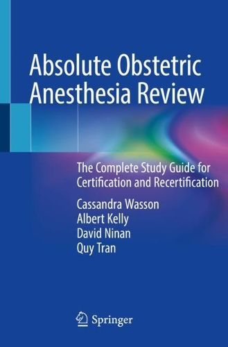 Паперова книга «Absolute Obstetric Anesthesia Review: The Complete Study Guide for Certification and Recertification», авторів Альберт Келлі, Кассандра Вассон, Девід Нінан, Куй Тран - фото №1