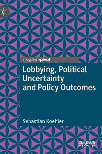 Бумажная книга «Lobbying, Political Uncertainty and Policy Outcomes», автор Себастьян Келер - фото №1