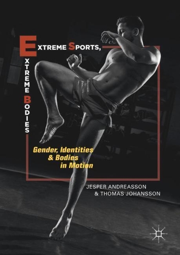 Бумажная книга «Extreme Sports, Extreme Bodies: Gender, Identities and Bodies in Motion», авторов Джеспер Андреассон, Томас Йоханссон - фото №1