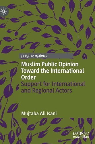 Бумажная книга «Muslim Public Opinion Toward the International Order         : Support for International and Regional Actors», автор Муджтаба Али Исани - фото №1