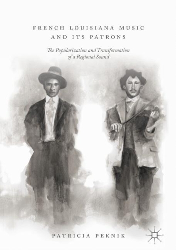 Бумажная книга «French Louisiana Music and Its Patrons: The Popularization and Transformation of a Regional Sound», автор Патриция Пекник - фото №1