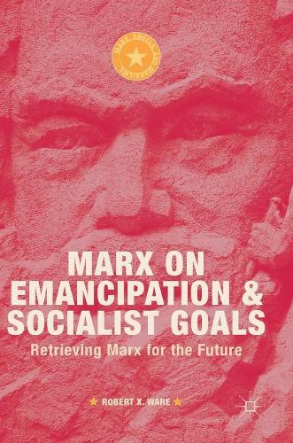 Бумажная книга «Marx on Emancipation and Socialist Goals: Retrieving Marx for the Future», автор Роберт Кс. Уэйр - фото №1