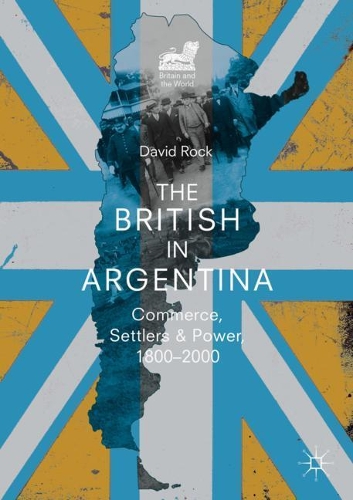 Бумажная книга «The British in Argentina: Commerce, Settlers and Power, 1800–2000», автор Дэвид Рок - фото №1