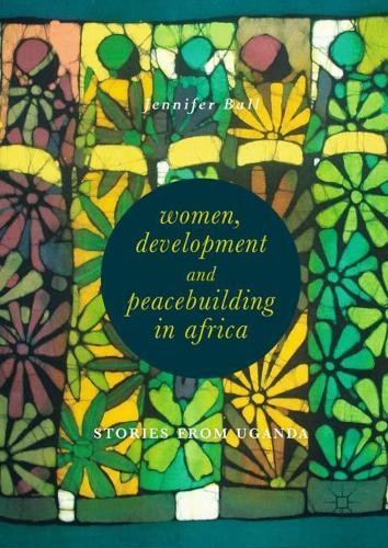 Бумажная книга «Women, Development and Peacebuilding in Africa: Stories from Uganda», автор Дженнифер Болл - фото №1