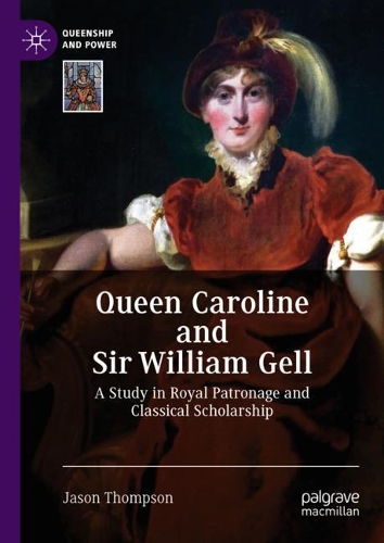 Бумажная книга «Queen Caroline and Sir William Gell: A Study in Royal Patronage and Classical Scholarship», автор Джейсон Томпсон - фото №1