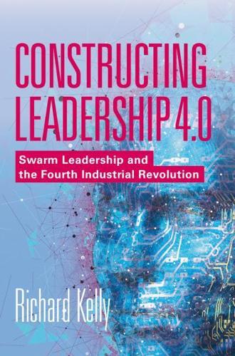 Паперова книга «Constructing Leadership 4.0: Swarm Leadership and the Fourth Industrial Revolution», автор Річард Келлі - фото №1