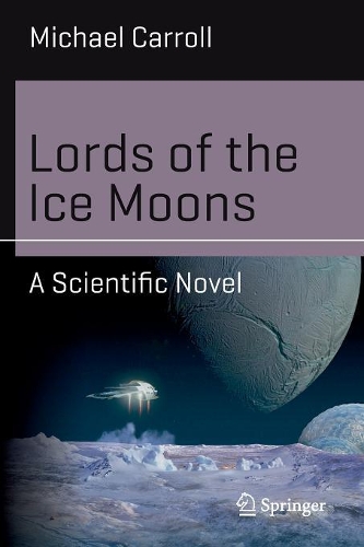 Бумажная книга «Lords of the Ice Moons: A Scientific Novel», автор Майкл Кэрролл - фото №1
