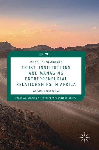 Бумажная книга «Trust, Institutions and Managing Entrepreneurial Relationships in Africa: An SME Perspective», автор Айзек Одуро Амоако - фото №1