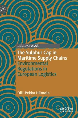 Паперова книга «The Sulphur Cap in Maritime Supply Chains: Environmental Regulations in European Logistics», автор Оллі-Пекка Хілмола - фото №1