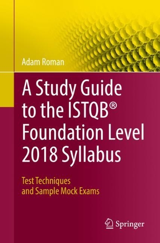 [object Object] «A Study Guide to the ISTQB® Foundation Level 2018 Syllabus: Test Techniques and Sample Mock Exams», автор Адам Роман - фото №1