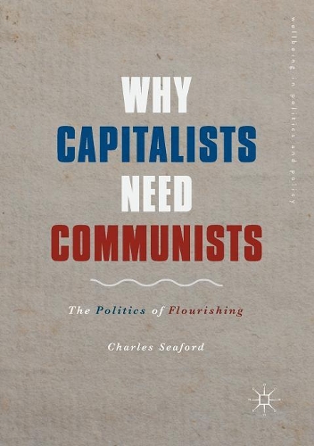 Бумажная книга «Why Capitalists Need Communists: The Politics of Flourishing», автор Чарльз Сифорд - фото №1