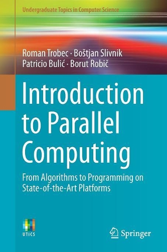 [object Object] «Introduction to Parallel Computing: From Algorithms to Programming on State-of-the-Art Platforms», авторів Борут Робіч, Боштьян Слівнік, Патрісіо Буліч, Роман Тробек - фото №1