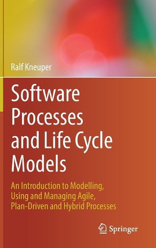 [object Object] «Software Processes and Life Cycle Models: An Introduction to Modelling, Using and Managing Agile, Plan-Driven and Hybrid Processes», автор Ральф Кнейпер - фото №1