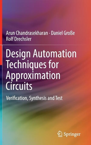 [object Object] «Design Automation Techniques for Approximation Circuits: Verification, Synthesis and Test», авторов Арун Чандрасекхаран, Даниэль Гроссе, Рольф Дрехслер - фото №1