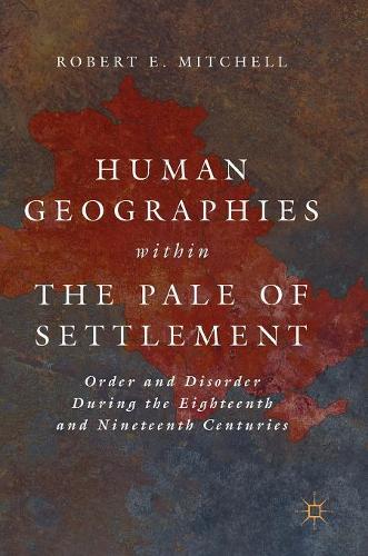 Бумажная книга «Human Geographies Within the Pale of Settlement: Order and Disorder During the Eighteenth and Nineteenth Centuries», автор Роберт Э. Митчелл - фото №1