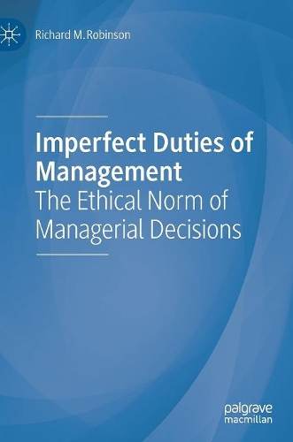 Бумажная книга «Imperfect Duties of Management: The Ethical Norm of Managerial Decisions», автор Ричард М. Робинсон - фото №1