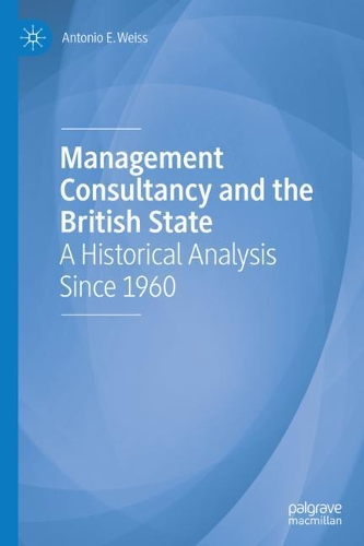 Бумажная книга «Management Consultancy and the British State: A Historical Analysis Since 1960», автор Антонио Э. Вайс - фото №1