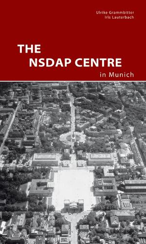 Бумажная книга «The NSDAP Center in Munich», авторов Айрис Лаутербах, Ульрике Грамбиттер - фото №1