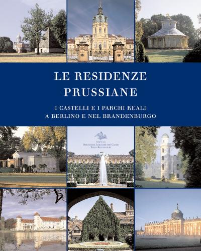 Бумажная книга «Le Residenze Prussiane: I Castelli e i Parchi Reali a Berlino e nel Brandenburgo», авторов Хартмут Доргерлох, Майкл Шерф - фото №1