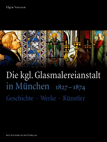 Бумажная книга «Die kgl. Glasmalereianstalt in München 1827-1874: Geschichte – Werke – Künstler», автор Элджин Трик-Ваассен - фото №1