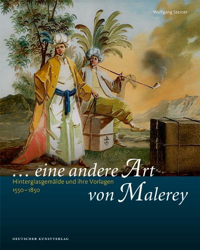 Бумажная книга «„... eine andere Art von Malerey“: Hinterglasgemälde und ihre Vorlagen 1550–1850», автор Вольфганг Штайнер - фото №1
