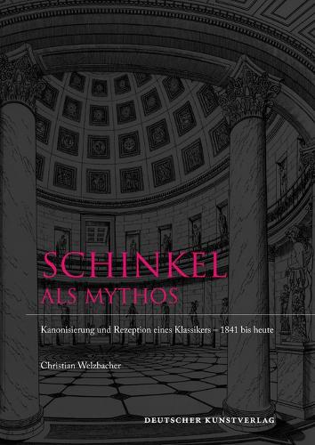Бумажная книга «Schinkel als Mythos: Kanonisierung und Rezeption eines Klassikers 1841 bis heute», автор Кристиан Вельцбахер - фото №1