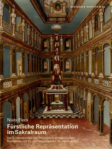 Бумажная книга «Fürstliche Repräsentation im Sakralraum: Die Schlosskirchen der thüringisch-ernestinischen Residenzen im 17. und beginnenden 18. Jahrhundert», автор Нильс Флек - фото №1