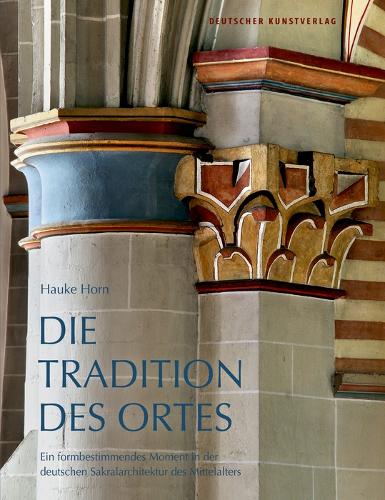 Бумажная книга «Die Tradition des Ortes: Ein formbestimmendes Moment in der deutschen Sakralarchitektur des Mittelalters», автор Хауке Хорн - фото №1