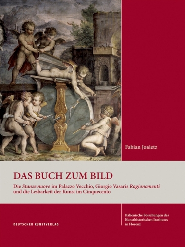 Паперова книга «Das Buch zum Bild: Die Stanze nuove im Palazzo Vecchio, Giorgio Vasaris Ragionamenti und die Lesbarkeit der Kunst im Cinquecento», автор Фабіан Йоніц - фото №1