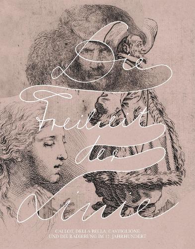 Бумажная книга «Die Freiheit der Linie: Callot, Della Bella, Castiglione und die Radierung im 17. Jahrhundert», авторов Ад Стейнман, Мария Аресин, Марион Хайстерберг, Штефан Морет - фото №1