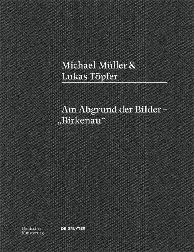 Бумажная книга «Michael Müller & Lukas Töpfer: Am Abgrund der Bilder – „Birkenau“», авторов Лукас Тёпфер, Майкл Мюллер - фото №1