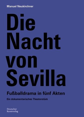 Бумажная книга «Die Nacht von Sevilla. Fußballdrama in 5 Akten: Ein dokumentarisches Theaterstück», автор Мануэль Нойкирхнер - фото №1