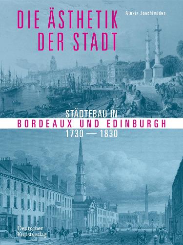 Бумажная книга «Die Ästhetik der Stadt: Städtebau in Bordeaux und Edinburgh 1730–1830», автор Алексис Иоахимидис - фото №1