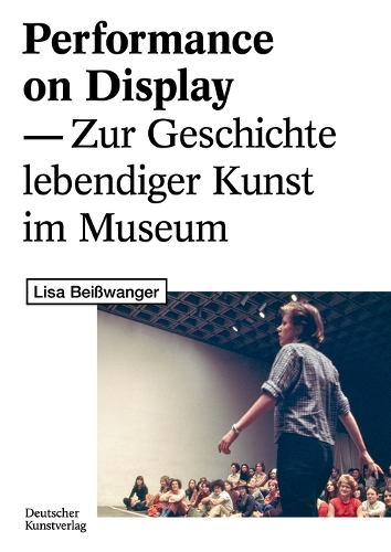 Бумажная книга «Performance on Display: Zur Geschichte lebendiger Kunst im Museum», автор Лиза Бейсвангер - фото №1