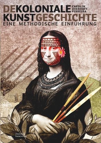 Паперова книга «Dekoloniale Kunstgeschichte: Eine methodische Einführung», автор Керолін Оверхофф Феррейра - фото №1
