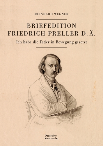 Бумажная книга «Briefedition Friedrich Preller d. Ä.: Ich habe die Feder in Bewegung gesetzt», автор Райнхард Вегнер - фото №1