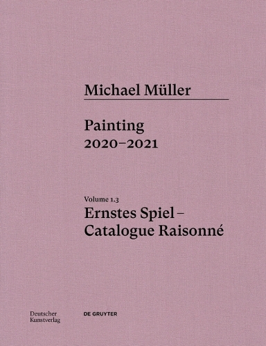 Бумажная книга «Michael Müller. Ernstes Spiel. Catalogue Raisonné: Vol. 1.3, Painting 2020–2021», авторов Лукас Тёпфер, Оливер Кёрнер фон Густорф, Рудольф Цвирнер - фото №1