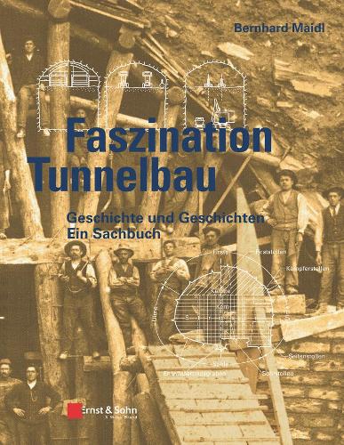 Бумажная книга «Faszination Tunnelbau: Geschichte und Geschichten - ein Sachbuch», автор Бернхард Майдль - фото №1