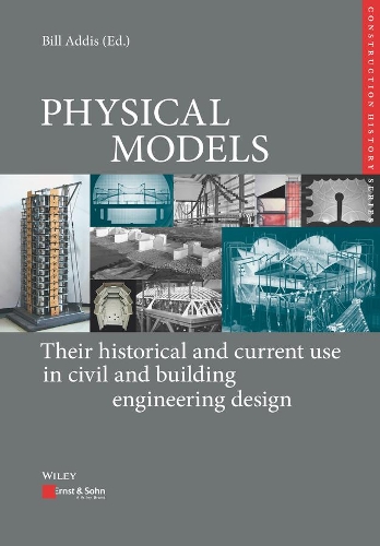[object Object] «Physical Models: Their Historical and Current Use in Civil and Building Engineering Design», авторов Билл Аддис, Карл-Эуген Куррер - фото №1