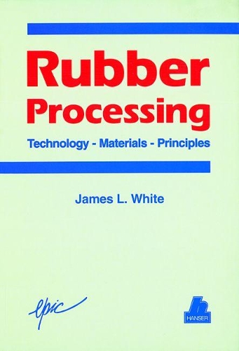 Паперова книга «Rubber Processing: Technology - Materials - Principles», автор Джеймс Л. Уайт - фото №1