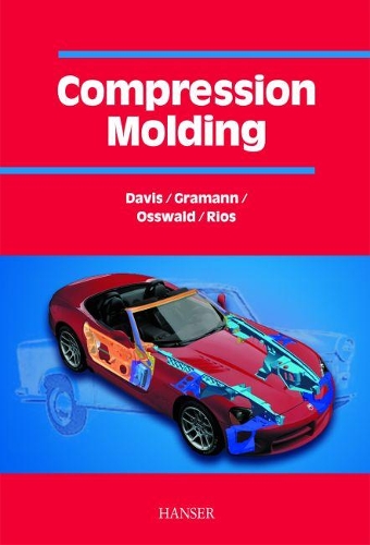 Бумажная книга «Compression Molding», авторов Антуан Риос, Брюс Дэвис, Пол Грэманн, Тим А. Оссвальд - фото №1
