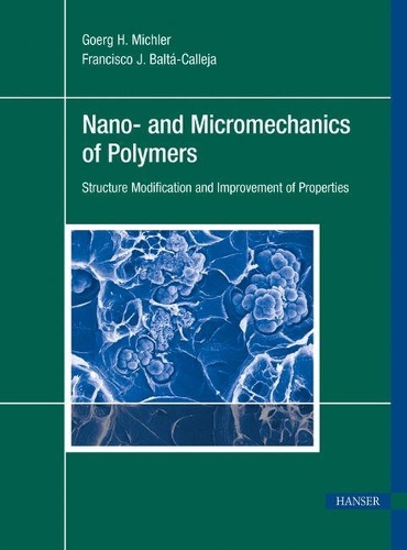 Бумажная книга «Nano- and Micromechanics of Polymers: Structure Modification and Improvement of Properties», авторов Франсиско Х. Балта-Кальеха, Герг Х. Михлер - фото №1