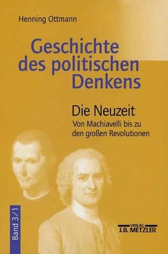 Бумажная книга «Geschichte des politischen Denkens: Band 3.1: Die Neuzeit. Von Machiavelli bis zu den großen Revolutionen», автор Хеннинг Оттманн - фото №1